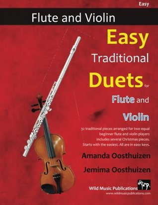 Read Easy Traditional Duets for Flute and Violin: 32 favourite traditional melodies from around the world arranged especially for beginner flute and violin  in easy keys and playable in first position. - Amanda Oosthuizen file in ePub