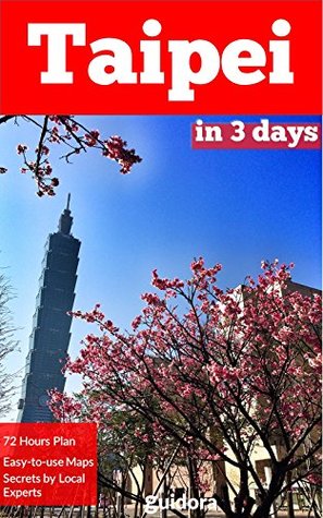 Read Online Taipei in 3 Days (Travel Guide 2018 with Photos): All you need to know before you go to Taipei, Taiwan: Where to stay, best things to see and do, online maps, food guide and many local tips. - Guidora Team | ePub