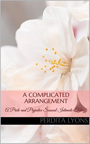 Read Online A Complicated Arrangement: A Pride and Prejudice Sensual Intimate Trilogy - Perdita Lyons file in PDF