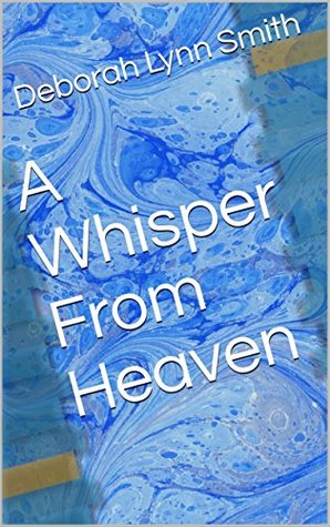 Read A Whisper From Heaven (Complete Poetry Series Book 123) - Deborah Lynn Smith file in PDF