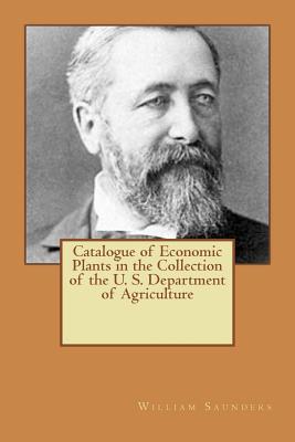 Read Catalogue of Economic Plants in the Collection of the U. S. Department of Agriculture - William Saunders file in ePub