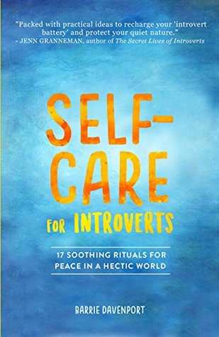 Read Self-Care For Introverts: 17 Soothing Rituals For Peace In A Hectic World - Barrie Davenport | PDF