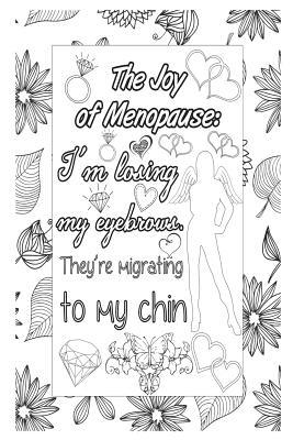 Download The Joy of Menopause: I'm Losing My Eyebrows - They're Migrating to My Chin: 6x9 Wide Ruled Notebook, Funny Ruled Paper Composition Book - Unique Inspirational Menopausal Joke Book, Diary Journal for Friend or Family Member - Retirement, Birthday, Chri -  file in ePub