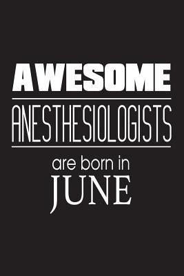 Read Online Awesome Anesthesiologists Are Born in June: Best Anesthesia Doctor Birthday Gift Notebook -  file in ePub
