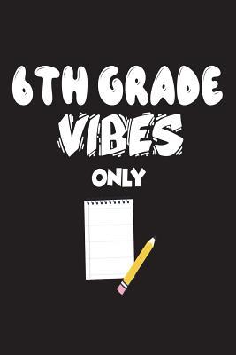Download 6th Grade Vibes Only: Sixth Grade Novelty Back to School Gift Notebook for Teachers and Students -  file in PDF