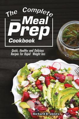 Download The Complete Meal Prep Cookbook: Quick, Healthy and Delicious Recipes for Rapid Weight Loss - Richard B Jones | ePub