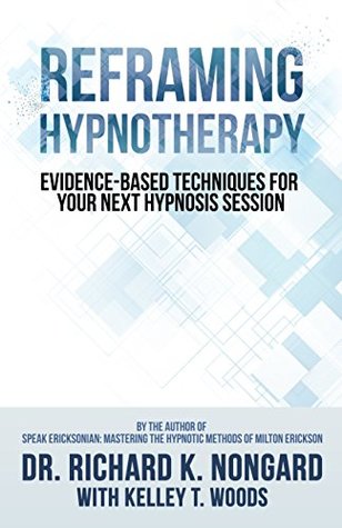 Full Download Reframing Hypnotherapy: Evidence-Based Techniques for Your Next Hypnosis Session - Richard K. Nongard file in ePub