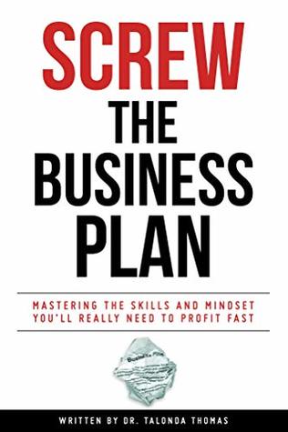 Read Screw the Business Plan: Mastering the Skills and Mindset You'll Really Need to Profit Fast - Talonda Thomas file in PDF