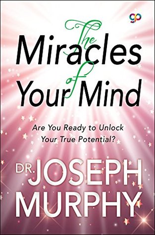 Read The Miracles of Your Mind: Are You Ready to Unlock Your True Potential? (GP Hardbacks) - Joseph Murphy | PDF