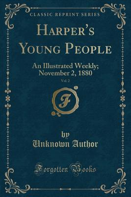 Read Harper's Young People, Vol. 2: An Illustrated Weekly; November 2, 1880 (Classic Reprint) - Unknown file in PDF