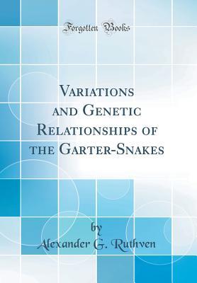 Read Online Variations and Genetic Relationships of the Garter-Snakes (Classic Reprint) - Alexander Grant Ruthven file in PDF
