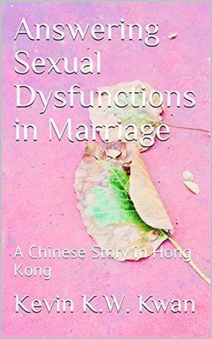 Full Download Answering Sexual Dysfunctions in Marriage: A Chinese Story in Hong Kong - Kevin K.W. Kwan file in PDF