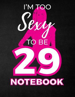 Download I'm Too Sexy to Be 29 Notebook: Funny Birthday Notebook for Women - Blank Line Composition Notebook and Journal for 29th Birthday Gift: Cute Birthday Girl Quote (8.5 X 11 - 110 Pages) - B Z Birthdays file in PDF