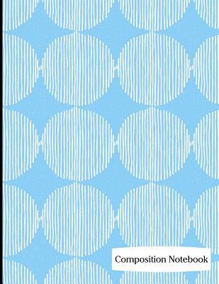 Download Composition Notebook: Blue Circle and Lines Pattern Composition Notebook - 8.5 X 11 - 200 Pages (100 Sheets) College Ruled Lined Paper. Glossy Cover. -  file in ePub