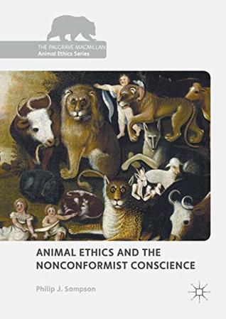 Download Animal Ethics and the Nonconformist Conscience (The Palgrave Macmillan Animal Ethics Series) - Philip J. Sampson file in ePub
