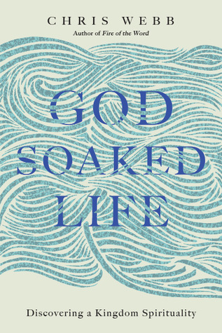 Read God-Soaked Life: Discovering a Kingdom Spirituality - Chris Webb file in ePub