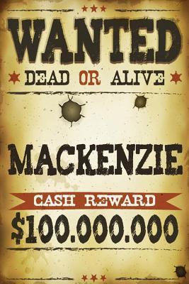 Full Download MacKenzie Wanted Dead or Alive Cash Reward $100,000,000: Western Name Notebook Journal -  file in PDF