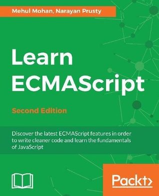 Download Learn ECMAScript - Second Edition: Discover the latest ECMAScript features in order to write cleaner code and learn the fundamentals of JavaScript - Mehul Mohan | ePub