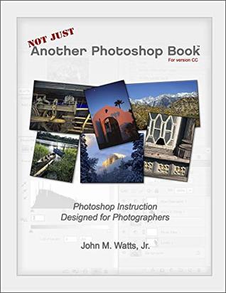 Download Not Just Another Photoshop Book: Photoshop Instruction Designed for Photographers - John Watts file in ePub