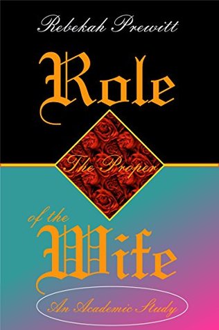 Download The Proper Role of the Wife: An Academic Study - Rebekah Prewitt | ePub