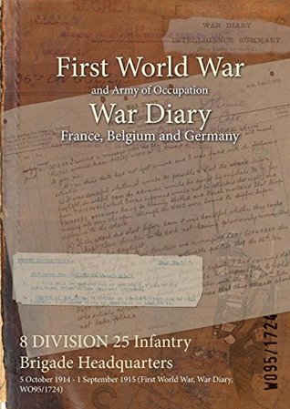Read 8 Division 25 Infantry Brigade Headquarters: 5 October 1914 - 1 September 1915 (First World War, War Diary, Wo95/1724) - British War Office | PDF