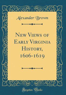 Full Download New Views of Early Virginia History, 1606-1619 (Classic Reprint) - Alexander Brown | PDF