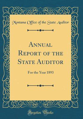 Read Annual Report of the State Auditor: For the Year 1893 (Classic Reprint) - Montana Office of the State Auditor file in PDF