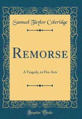 Read Remorse: A Tragedy, in Five Acts (Classic Reprint) - Samuel Taylor Coleridge file in ePub