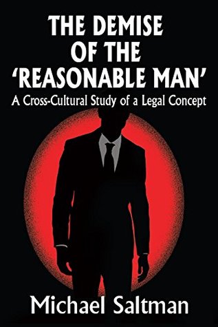 Read Online The Demise of the Reasonable Man: A Cross-cultural Study of a Legal Concept - Michael Saltman | PDF