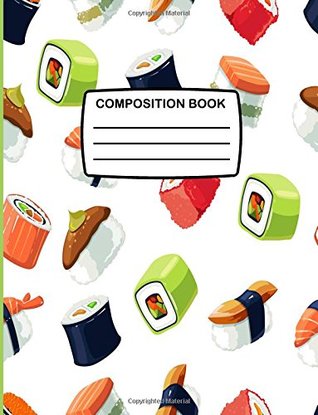 Full Download Composition Book: Large Composition Notebook With Japanese Sushi Food Design, 80 Lined Pages, College Ruled White Notebook Perfect for School & Home -  file in ePub