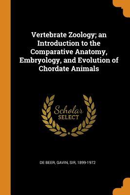 Full Download Vertebrate Zoology; An Introduction to the Comparative Anatomy, Embryology, and Evolution of Chordate Animals - Gavin de Beer file in PDF