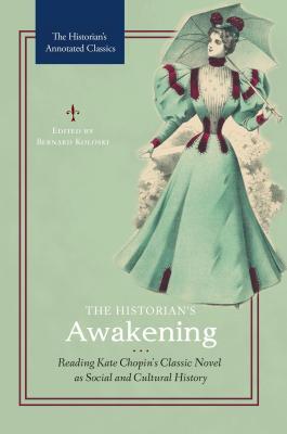 Read The Historian's Awakening: Reading Kate Chopin's Classic Novel as Social and Cultural History - Bernard Koloski file in ePub