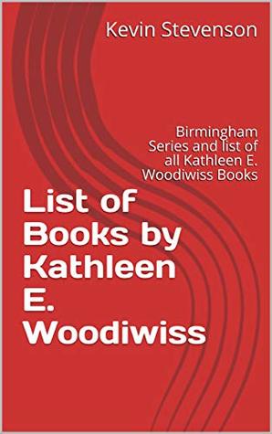 Full Download List of Books by Kathleen E. Woodiwiss: Birmingham Series and list of all Kathleen E. Woodiwiss Books - Kevin Stevenson file in ePub