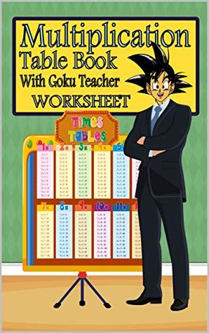 Download Multiplication Table Book With Goku Teacher worksheet: mathematics Times Tables 0 to 12 with testes for kids - rahimo belga file in ePub