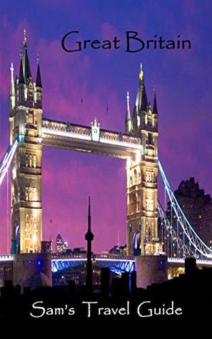 Read Online Great Britain: Essential travel tips - All you NEED to know - Sam's Travel Guide file in ePub