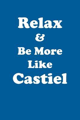 Read Online Relax & Be More Like Castiel Affirmations Workbook Positive Affirmations Workbook Includes: Mentoring Questions, Guidance, Supporting You - Affirmations World file in PDF