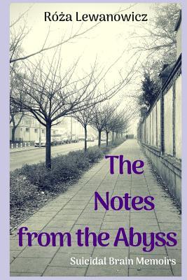 Download The Notes from the Abyss: Suicidal Brain Memoirs - R Lewanowicz | PDF