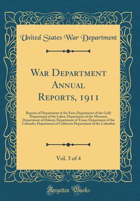 Read Online War Department Annual Reports, 1911, Vol. 3 of 4: Reports of Department of the East; Department of the Gulf; Department of the Lakes; Department of the Missouri; Department of Dakota; Department of Texas; Department of the Colorado; Department of Californ - U.S. Department of War file in PDF