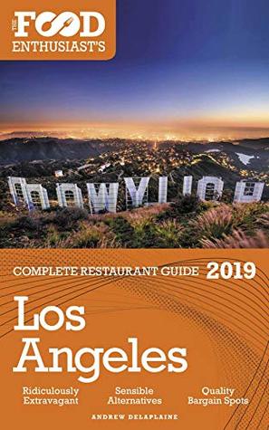 Read Online Los Angeles - 2019 - The Food Enthusiast's Complete Restaurant Guide - Andrew Delaplaine file in PDF