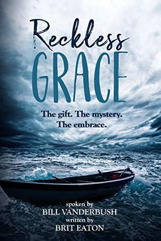 Read Online Reckless Grace: The gift. The mystery. The embrace. - Bill Vanderbush file in ePub