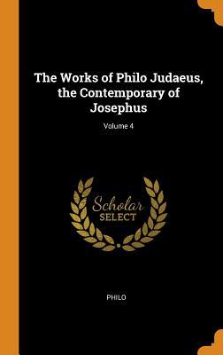 Read Online The Works of Philo Judaeus, the Contemporary of Josephus; Volume 4 - Philo file in ePub