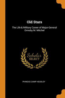 Read Online Old Stars: The Life & Military Career of Major-General Ormsby M. Mitchel - Phineas Camp Headley file in PDF