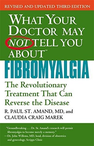 Download What Your Doctor May Not Tell You About Fibromyalgia: The Revolutionary Treatment That Can Reverse the Disease - R. Paul St. Amand file in PDF