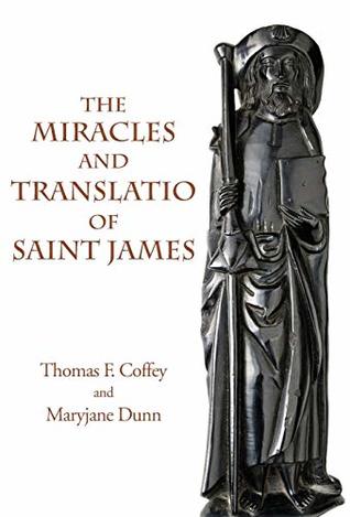 Read The Miracles and Translatio of Saint James: Books Two and Three of the Liber Sancti Jacobi (Italica Press Medieval & Renaissance Texts) - Thomas F Coffey file in PDF