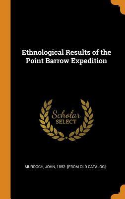 Read Ethnological Results of the Point Barrow Expedition - John Murdoch | ePub