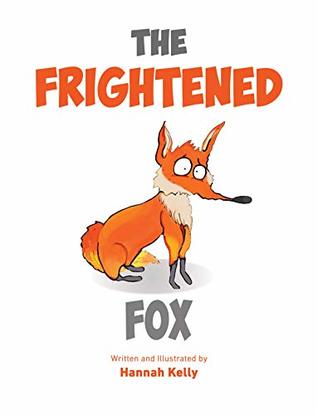 Read The Frightened Fox: A book helping children deal with fear and emotions. (How I'm Feeling 2) - Hannah Kelly file in ePub