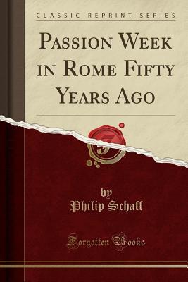 Download Passion Week in Rome Fifty Years Ago (Classic Reprint) - Philip Schaff file in ePub