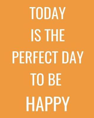 Read Online Today Is the Perfect Day to Be Happy: Bright Orange Happiness Notebook Journal -  file in ePub