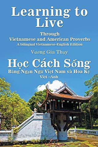 Download Learning to Live Through Vietnamese and American Proverbs: A Bilingual Vietnamese-English Edition - Vuong Gia Th?y file in ePub