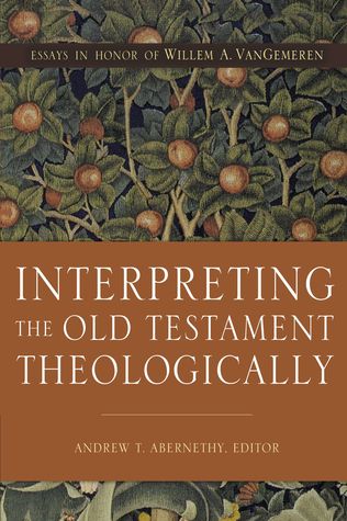 Download Interpreting the Old Testament Theologically: Essays in Honor of Willem A. VanGemeren - Andrew T. Abernethy file in ePub